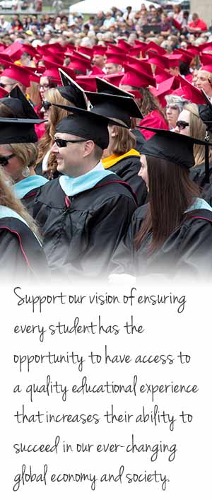 Support our vision of ensuring every student has the opportunity to have access to a quality educational experience that increases their ability to succeed in our ever-changing global economy and society.